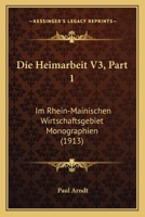 Die Heimarbeit V3, Part 1: Im Rhein-Mainischen Wirtschaftsgebiet Monographien (1913) 1168425131 Book Cover