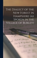 The Dialect of the New Forest in Hampshire (as Spoken in the Village of Burley) 1016051646 Book Cover