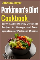 Parkinson's Diet Cookbook: Easy to Make Healthy Diet Meal Recipes to Manage and Treat Symptoms of Parkinson Disease B09BTDXQ9C Book Cover
