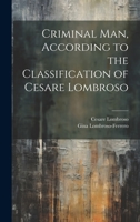 Criminal man, According to the Classification of Cesare Lombroso 1019380551 Book Cover