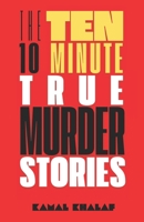 Ten 10-Minute True Murder Stories (The Ten 10-Minute Stories) B0DSPRRV8C Book Cover