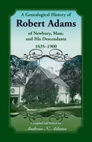 A Genealogical History of Robert Adams of Newbury, Mass., and his Descendants, 1635-1900 078842145X Book Cover