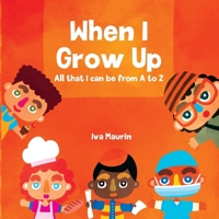 When I Grow Up: All that I can be from A to Z B0C47LSD12 Book Cover