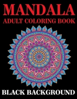 Mandala Adult Coloring Book Black Background: (Volume 2) 50+ Adult Coloring Page.mandalas Background Coloring Book for Adults B0849YRYZF Book Cover