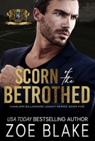 Scorn of the Betrothed: A Dark Enemies to Lovers Romance (Cavalieri Billionaire Legacy) 1734447842 Book Cover