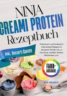 Ninja Creami Protein Rezeptbuch: Proteinreich und Zuckerarm! Viele leckere Rezepte für die ganze Familie mit u.a Eiscremes, Sorbets, Gelatos, Milchshakes uvm. 3384586638 Book Cover