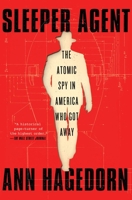 Sleeper Agent: The Atomic Spy in America Who Got Away 1501173952 Book Cover