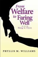From Welfare to Faring Well: Hang in There 1984553712 Book Cover