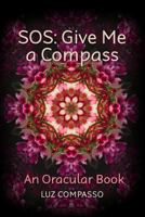 SOS: Give Me a Compass: An Oracular Book 1480953660 Book Cover
