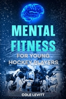 Mental Fitness for Young Hockey Players 1069006203 Book Cover