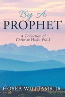 By a Prophet: A Collection of Christian Haiku 1521544158 Book Cover