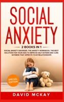 Social Anxiety: 2 Books in 1: Social Anxiety Disorder, The Anxiety Workbook, the Best Solution for Your Kids to Improve Self Esteem and Cure Shyness that Affects Your Relationships 3949231285 Book Cover