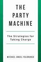 The Party Machine: The Strategies for Taking Charge 150499891X Book Cover