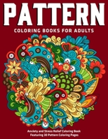 Pattern Coloring Books for Adults : Anxiety and Stress Relief Coloring Book Featuring 30 Pattern Coloring Pages: New Collection 1712430866 Book Cover