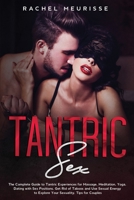 Tantric Sex: Step by Step Guide to Tantric Secrets for the Perfect Erotic Massage. The Ecstasy for the Soul and Your Sexual Energy. (Tantra for Man and Woman) 1914048253 Book Cover