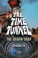 THE TIME TUNNEL - THE DEATH TRAP: EPISODE 12 B08WP2BFRQ Book Cover