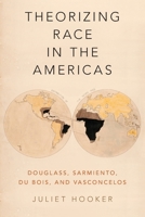 Theorizing Race in the Americas: Douglass, Sarmiento, Du Bois, and Vasconcelos 0190055863 Book Cover