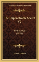 The Impenetrable Secret: Find It Out! a Novel; Vol. II 1375078887 Book Cover