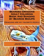 Bearded Dragons Adult Coloring Book and Shading by Beardie Bigups 1530930618 Book Cover