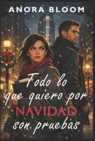 Todo lo que quiero por Navidad son pruebas: Una comedia romántica thriller de Navidad en Nueva York (Spanish Edition) B0GF1CYV3W Book Cover