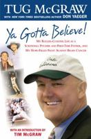 Ya Gotta Believe: My Roller-Coaster Life As a Screwball Pitcher and Part-Time Father, and My Hope-Filled Fight Against Brain Cancer 0451214560 Book Cover