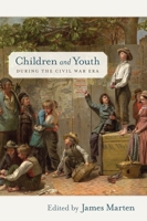 Children and Youth during the Civil War Era (Children and Youth in America) 0814796087 Book Cover