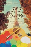 If I Loved You: Mystery and Love in the World of Art 1524686107 Book Cover