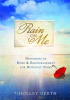Rain on Me: Devotions of Hope and Encouragement for Difficult Times 1934770493 Book Cover