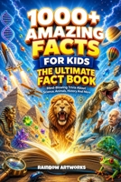 1000+ Amazing Facts for Kids: Mind-Blowing Trivia About Science, Space, Animals, Geography, History and More (Facts Books for Kids (Age 8-12)) B0H2XMJ8RR Book Cover