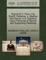 Raymond C. Pace, City Sheriff, Petitioner, v. Stephen Earl Squire. U.S. Supreme Court Transcript of Record with Supporting Pleadings 1270644688 Book Cover