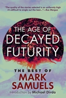 The Age of Decayed Futurity: The Best of Mark Samuels 1614983038 Book Cover