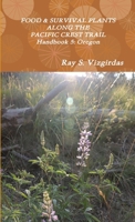 FOOD & SURVIVAL PLANTS ALONG THE PACIFIC CREST TRAIL Handbook 5: Oregon 1387427369 Book Cover