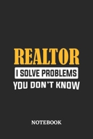 Realtor I Solve Problems You Don't Know Notebook: 6x9 inches - 110 ruled, lined pages - Greatest Passionate Office Job Journal Utility - Gift, Present Idea 167483456X Book Cover