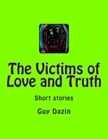 The Victims of Love and Truth: Short stories 1508470766 Book Cover