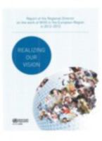 Realizing Our Vision: Report of the Regional Director on the Work of Who in the European Region in 2012-2013 928905011X Book Cover
