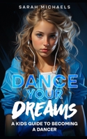 Dance Your Dreams: A Kids Guide to Becoming a Dancer (Careers for Kids) B0CNYKW5DX Book Cover