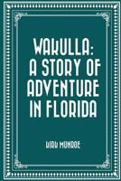 Wakulla: A Story of Adventure in Florida 149961666X Book Cover