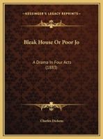 Bleak House; Or, Poor Jo [a Drama in Four Acts] 0548749523 Book Cover