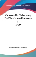 Oeuvres De Colardeau, De L'Acadamie Francoise V1 (1779) 1437472206 Book Cover