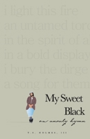 My Sweet Black: An Unruly Hymn 1098385470 Book Cover