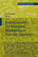 Hydrogenosomes and Mitosomes: Mitochondria of Anaerobic Eukaryotes (Microbiology Monographs) 3540767320 Book Cover