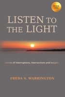 Listen To The Light: Stories of Interruptions, Intersections and Insights 1732231915 Book Cover