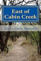 East of Cabin Creek 1542656788 Book Cover