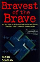 The Bravest of the Brave: The True Story of Wing Commander "Tommy" Yeo-Thomas, SOE, Secret Agent, Codename "White Rabbit" 1854794108 Book Cover