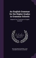 An English Grammar of the Higher Grades in Grammer Schools 1179676580 Book Cover