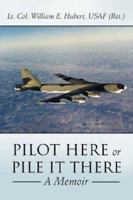 Pilot Here or Pile It There: A Memoir 1425956890 Book Cover