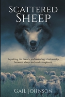 Scattered Sheep: Repairing the Breach and Restoring Relationships Between Sheep and Undershepherds B096TTTY4Q Book Cover
