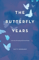 The Butterfly Years: A Journey Through Grief Toward Hope 1736065300 Book Cover