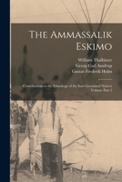 The Ammassalik Eskimo: contributions to the ethnology of the East Greenland natives Volume part 2 - Primary Source Edition 101571711X Book Cover