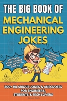 THE BIG BOOK OF MECHANICAL ENGINEERING JOKES: 300+ Hilarious Jokes, Stories & Anecdotes for Mechanical Engineers, Students & Tech Lovers B0G4LSK9N4 Book Cover